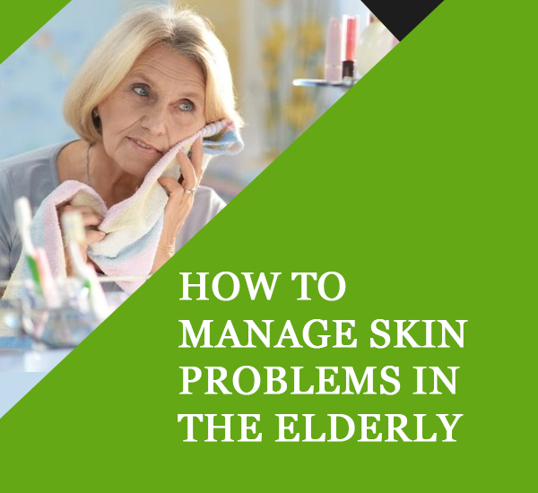 How to Manage Skin Problems in the Elderly