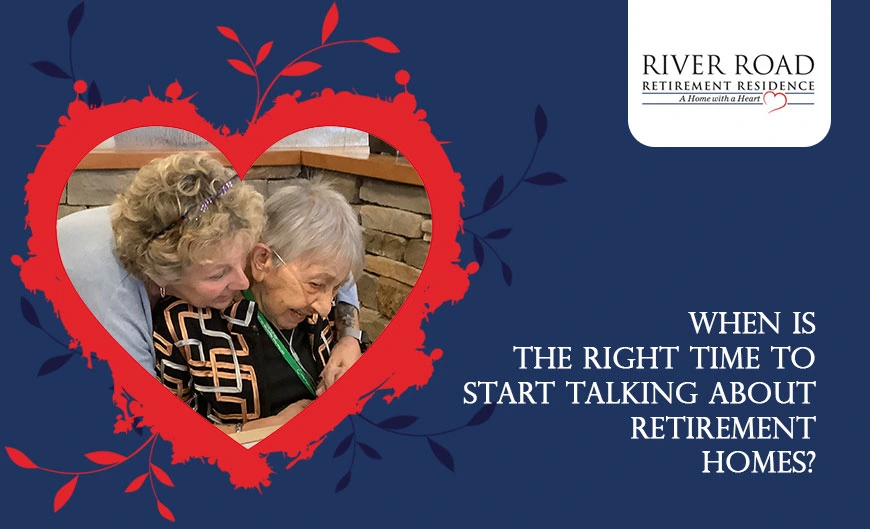 When Is the Right Time to Start Talking About Retirement Homes?